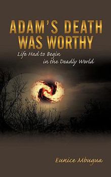 Adam's Death Was Worthy: Life Had to Begin in the Deadly World