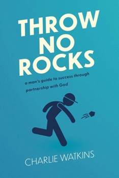 Hardcover Throw No Rocks: A Man's Guide to Success Through Partnership with God Book
