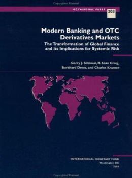 Modern Banking and Otc Derivatives Markets: The Transformation of Global Finance and Its Implications for Systemic Risk (Occasional Paper (International Monetary Fund), No. 203.)