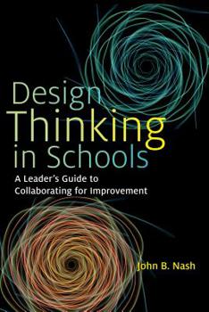 Paperback Design Thinking in Schools: A Leader's Guide to Collaborating for Improvement Book