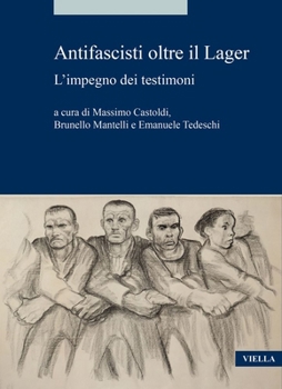Antifascisti Oltre Il Lager: L'Impegno Dei Testimoni