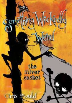 The Silver Casket - Book #3 of the Something Wickedly Weird