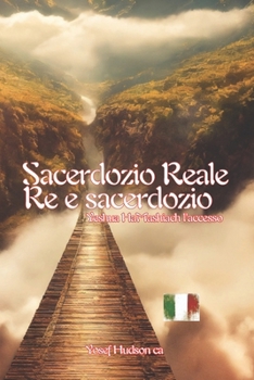 REALE SACERDOZIO, RE E SACERDOZIO: Yeshua HaMashiach l'accesso (Italian Edition)