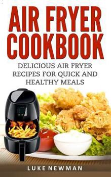 Paperback Air Fryer Cookbook: Delicious Air Fryer Recipes for Quick and Healthy Meals Book
