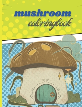 Paperback mushroom coloring book: mushroom coloring book for adults relax, 8.5 * 11 Book