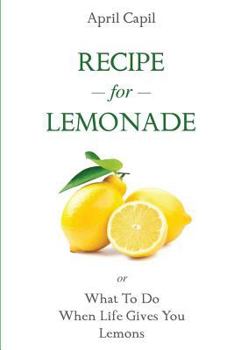 Paperback Recipe for Lemonade: Or, What to Do When Life Gives You Lemons Book