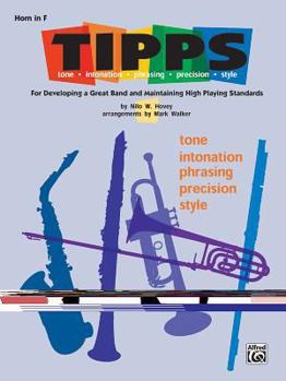 Paperback T-I-P-P-S for Bands -- Tone * Intonation * Phrasing * Precision * Style: For Developing a Great Band and Maintaining High Playing Standards (Horn in F Book