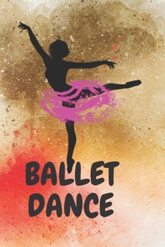 Ballet Notebook for Girls birthday dancer: Lined book/ Ballet Dance,ballet notebook, 140 Pages, 6x9, Soft cover, Matte Finish