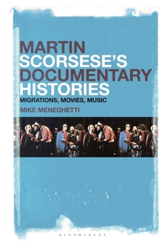 Paperback Martin Scorsese's Documentary Histories: Migrations, Movies, Music Book