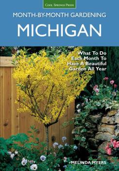 Paperback Michigan Month-By-Month Gardening: What to Do Each Month to Have a Beautiful Garden All Year Book