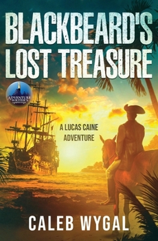 Blackbeard's Lost Treasure: A Lucas Caine Adventure (Lucas Caine Thrillers and Mysteries)