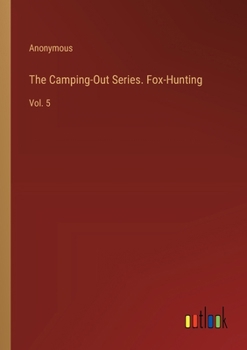 Paperback The Camping-Out Series. Fox-Hunting: Vol. 5 Book