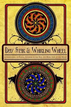 Paperback Day Star and Whirling Wheel: Honoring the Sun and Moon in the Northern Tradition Book