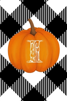 I: Cute Pumpkin Monogram Initial Letter I White Buffalo Plaid Check Personalized Gratitude Journal for Women and Girls