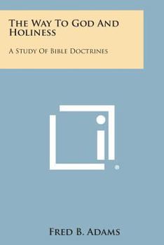 Paperback The Way to God and Holiness: A Study of Bible Doctrines Book