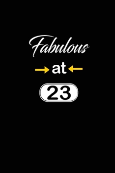 Fabulous at 23: 23rd twenty-third Birthday Gift for Women twenty three year old daughter, son,boyfriend,girlfriend,men,wife and husband, cute and funny blank lined Gifts Notebook,journal,Diary,planner