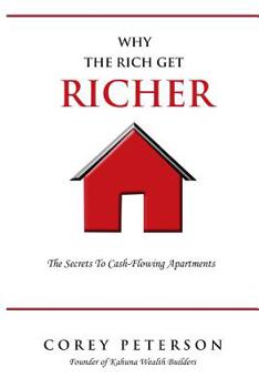 Paperback Why the Rich Get Richer: The Secrets to Cash Flowing Apartments Book