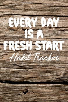 Every Day Is a Fresh Start Habit Tracker : Monthly Color-In Charts to Track Your New Habits Old Wood