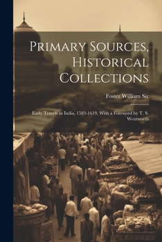 Paperback Primary Sources, Historical Collections: Early Travels in India, 1583-1619, With a Foreword by T. S. Wentworth Book