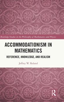 Hardcover Accommodationism in Mathematics: Reference, Knowledge, and Realism Book