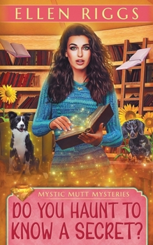 Do You Haunt to Know a Secret? (Mystic Mutt Mysteries) - Book #5 of the Mystic Mutt Mysteries