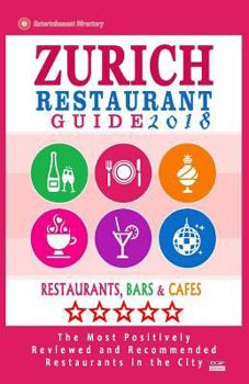 Paperback Zurich Restaurant Guide 2018: Best Rated Restaurants in Zurich, Switzerland - 500 Restaurants, Bars and Cafés recommended for Visitors, 2018 Book