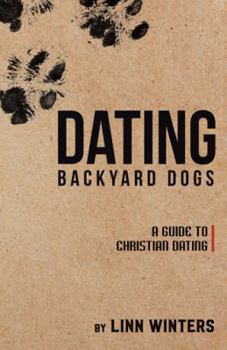 Paperback Dating Backyard Dogs: A Guide to Christian Dating Book