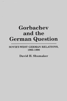Hardcover Gorbachev and the German Question: Soviet-West German Relations, 1985-1990 Book