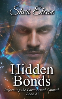 Hidden Bonds: Reforming the Paranormal Council Book Four - Book #4 of the Reforming the Paranormal Council