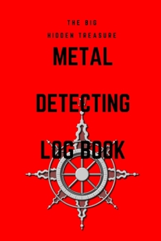 Paperback THE BIG HIDDEN TREASURE Metal Detecting Log Book: : to record date, location, gear used, targets found Book