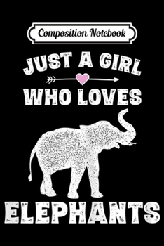 Composition Notebook: Just A Girl Who Loves Elephants Funny Elephant Gif  Journal/Notebook Blank Lined Ruled 6x9 100 Pages