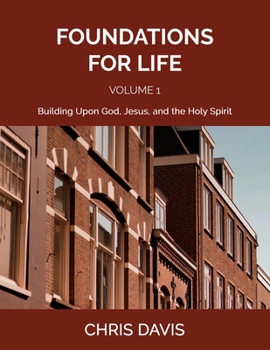 Paperback Foundations for Life Volume 1: Building Upon God, Jesus, and the Holy Spirit Book