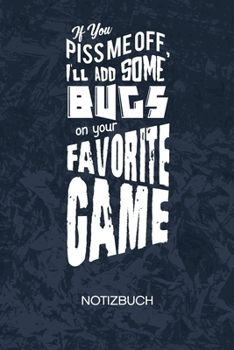 If You Piss Me Off I'll Add Some Bugs: Spiele Entwickler Notizbuch A5 Kariert - Entwickler Heft - Game Development Notizheft 120 Seiten KARO - Game ... - Programmierer Geschenk (German Edition)
