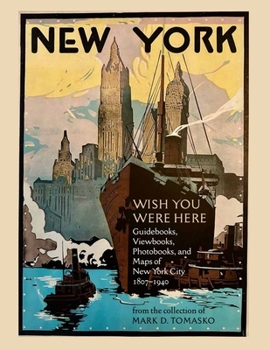 Wish You Were Here: Touring New York City through 200 years of Guidebooks, Viewbooks, Photobooks, and Maps