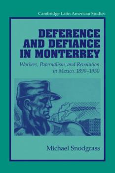 Paperback Deference and Defiance in Monterrey: Workers, Paternalism, and Revolution in Mexico, 1890 1950 Book