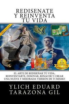 Paperback Rediséñate y Reinventa Tú Vida: El Arte de REDISEÑAR tú Vida, REINVENTARTE, INNOVAR, RENACER y Crear una Nueva y Mejorada Versión de ti Mismo [Spanish] Book