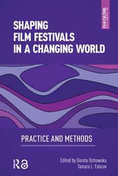 Hardcover Shaping Film Festivals In a Changing World: Practice and Methods Book