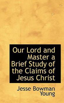 Our Lord and Master a Brief Study of the Claims of Jesus Christ