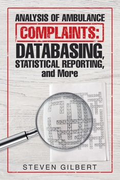 Paperback Analysis of Ambulance Complaints: Databasing, Statistical Reporting, and More Book