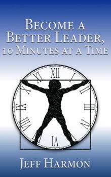 Paperback Become a Better Leader, 10 Minutes at a Time Book