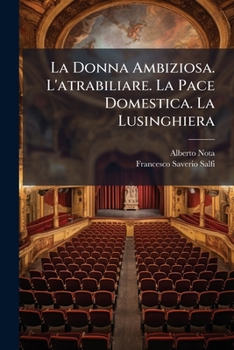 Paperback La Donna Ambiziosa. L'atrabiliare. La Pace Domestica. La Lusinghiera [Italian] Book