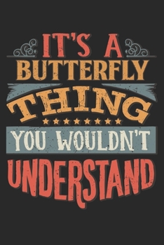 Paperback It's A Butterfly Thing You Wouldn't Understand: Gift For Butterfly Lover 6x9 Planner Journal Book