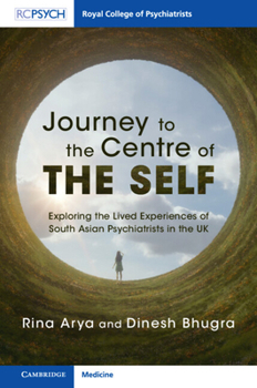 Hardcover Journey to the Centre of the Self: Exploring the Lived Experiences of South Asian Psychiatrists in the UK Book
