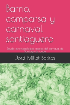 Paperback Barrio, comparsa y carnaval santiaguero: Estudio etno-sociológico acerca del carnaval de Santiago de Cuba [Spanish] Book
