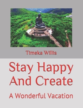 Stay Happy And Create: A Wonderful Vacation