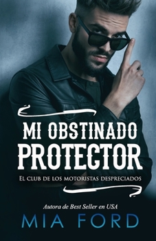 Paperback Mi obstinado protector: El club de los motoristas despreciados [Spanish] Book