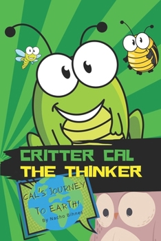 Paperback Critter Cal The Thinker: Cal's Journey To Earth Book