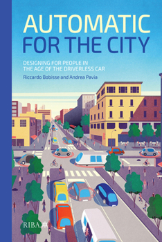 Hardcover Automatic for the City: Designing for People in the Age of the Driverless Car Book