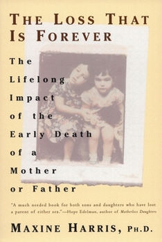 Paperback The Loss That Is Forever: The Lifelong Impact of the Early Death of a Mother or Father Book