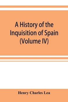 Paperback A history of the Inquisition of Spain (Volume IV) Book